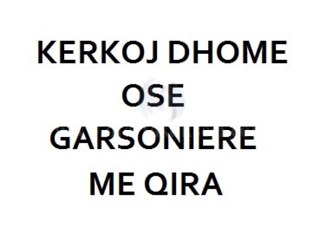 KERKOJ DHOME OSE GARSONIER ME QIRA / Gjakove